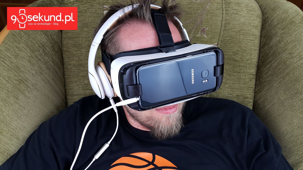 Samsung Galaxy S7 i Gear VR czyli wirtualna rzeczywistość - 90sekund.pl
