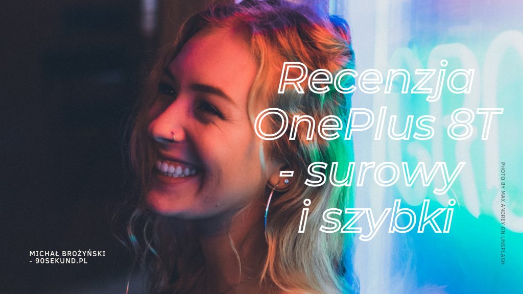 Na zdjęciu uśmiechnięta kobieta i napis: Recenzja OnePlus 8T - surowy i szybki